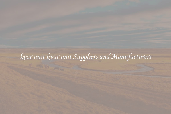 kvar unit kvar unit Suppliers and Manufacturers