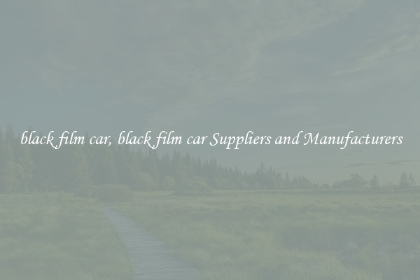 black film car, black film car Suppliers and Manufacturers