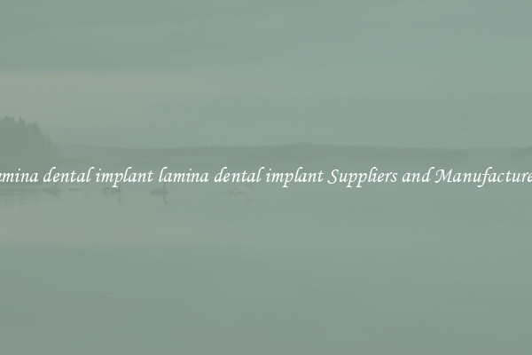 lamina dental implant lamina dental implant Suppliers and Manufacturers