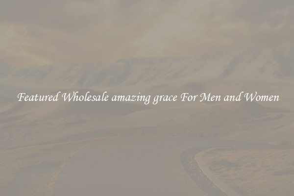 Featured Wholesale amazing grace For Men and Women
