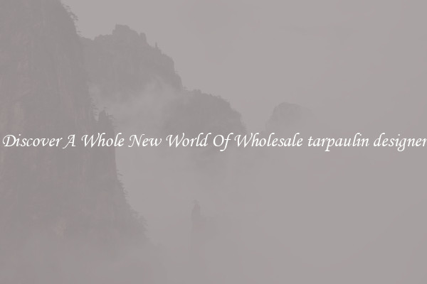 Discover A Whole New World Of Wholesale tarpaulin designer