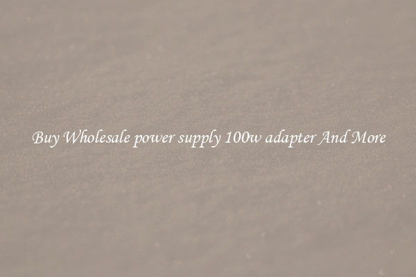 Buy Wholesale power supply 100w adapter And More