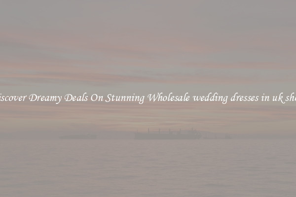 Discover Dreamy Deals On Stunning Wholesale wedding dresses in uk shops