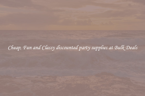 Cheap, Fun and Classy discounted party supplies at Bulk Deals