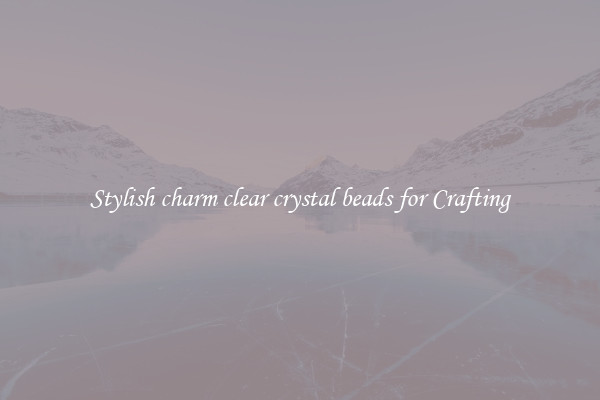Stylish charm clear crystal beads for Crafting
