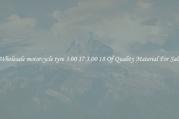 Wholesale motorcycle tyre 3.00 17 3.00 18 Of Quality Material For Sale