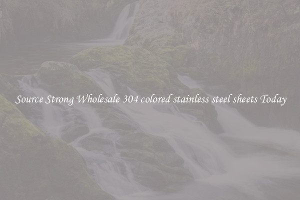 Source Strong Wholesale 304 colored stainless steel sheets Today