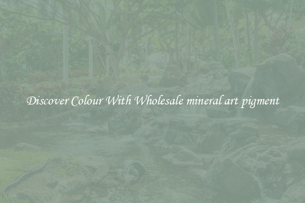 Discover Colour With Wholesale mineral art pigment