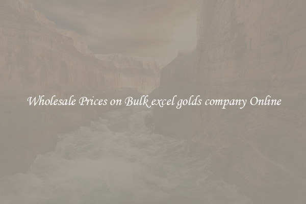 Wholesale Prices on Bulk excel golds company Online