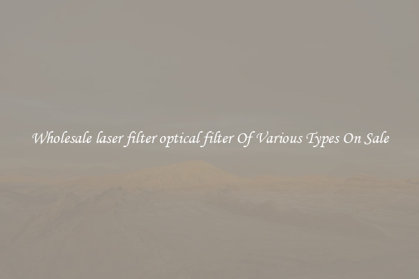 Wholesale laser filter optical filter Of Various Types On Sale