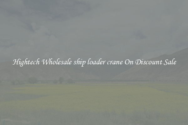 Hightech Wholesale ship loader crane On Discount Sale