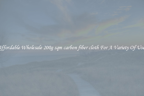Affordable Wholesale 200g sqm carbon fiber cloth For A Variety Of Uses