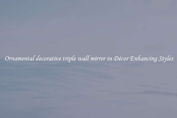 Ornamental decorative triple wall mirror in Décor Enhancing Styles
