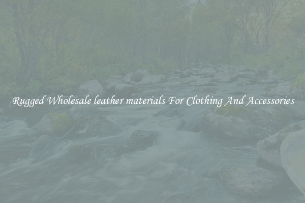 Rugged Wholesale leather materials For Clothing And Accessories