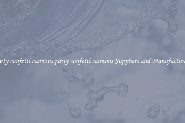 party confetti cannons party confetti cannons Suppliers and Manufacturers