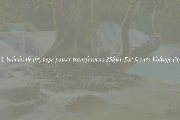 Get A Wholesale dry type power transformers 25kva For Secure Voltage Control