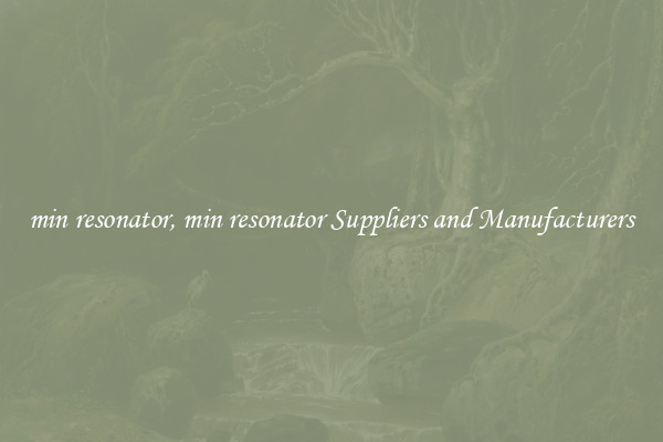 min resonator, min resonator Suppliers and Manufacturers