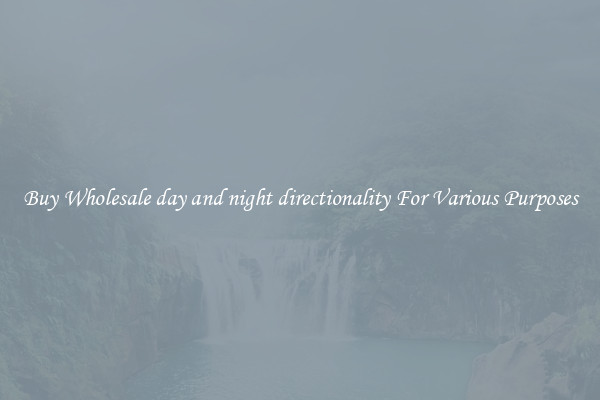 Buy Wholesale day and night directionality For Various Purposes