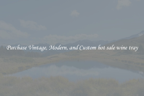 Purchase Vintage, Modern, and Custom hot sale wine tray