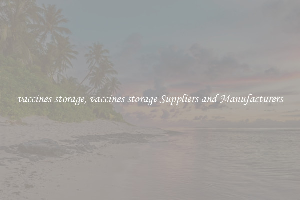 vaccines storage, vaccines storage Suppliers and Manufacturers