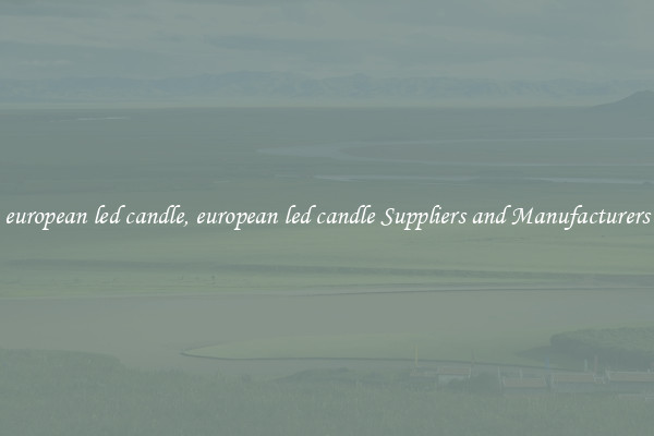 european led candle, european led candle Suppliers and Manufacturers