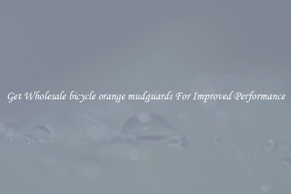 Get Wholesale bicycle orange mudguards For Improved Performance